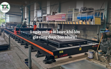 1 ngày máy cắt laser khổ lớn gia công được bao nhiêu?