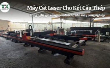Máy cắt Laser cho kết cấu thép – Công nghệ gia công hiện đại cho nhà máy công nghiệp | Toàn Đắc Lộc