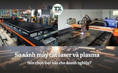So sánh máy cắt laser và plasma - nên chọn loại nào cho doanh nghiệp?