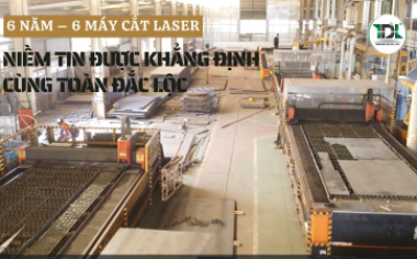 6 năm – 6 máy cắt laser | Niềm tin được khẳng định cùng Toàn Đắc Lộc 