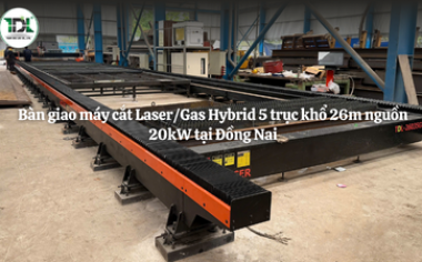 Bàn giao máy cắt Laser/Gas Hybrid 5 trục khổ 26m nguồn 20kW tại Đồng Nai