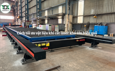 Cách tối ưu vật liệu khi cắt laser khổ lớn hiệu quả