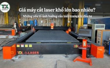 Giá máy cắt laser khổ lớn bao nhiêu? Cập nhật mới nhất 2026 | Toàn Đắc Lộc