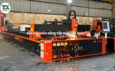 Khi nào nên nâng cấp máy cắt laser? 8 dấu hiệu cần biết