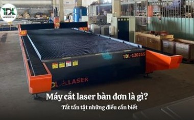 Máy cắt laser bàn đơn là gì? Tất tần tật những điều cần biết | Toàn Đắc Lộc