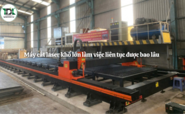 Máy cắt laser khổ lớn làm việc liên tục được bao lâu?