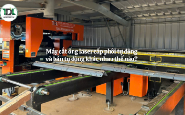 Máy cắt ống laser cấp phôi tự động và bán tự động khác nhau thế nào?