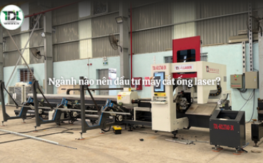 Ngành nào nên đầu tư máy cắt ống laser? 5 lĩnh vực ứng dụng hiệu quả