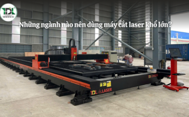 Những ngành nào nên dùng máy cắt laser khổ lớn? Ứng dụng thực tế trong sản xuất công nghiệp