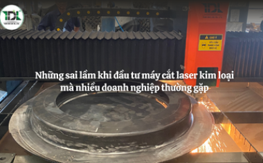 7 sai lầm khi đầu tư máy cắt laser kim loại khiến doanh nghiệp tốn hàng trăm triệu đồng