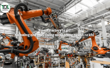 Smart Factory là gì? Xu hướng nhà máy thông minh trong ngành cơ khí 