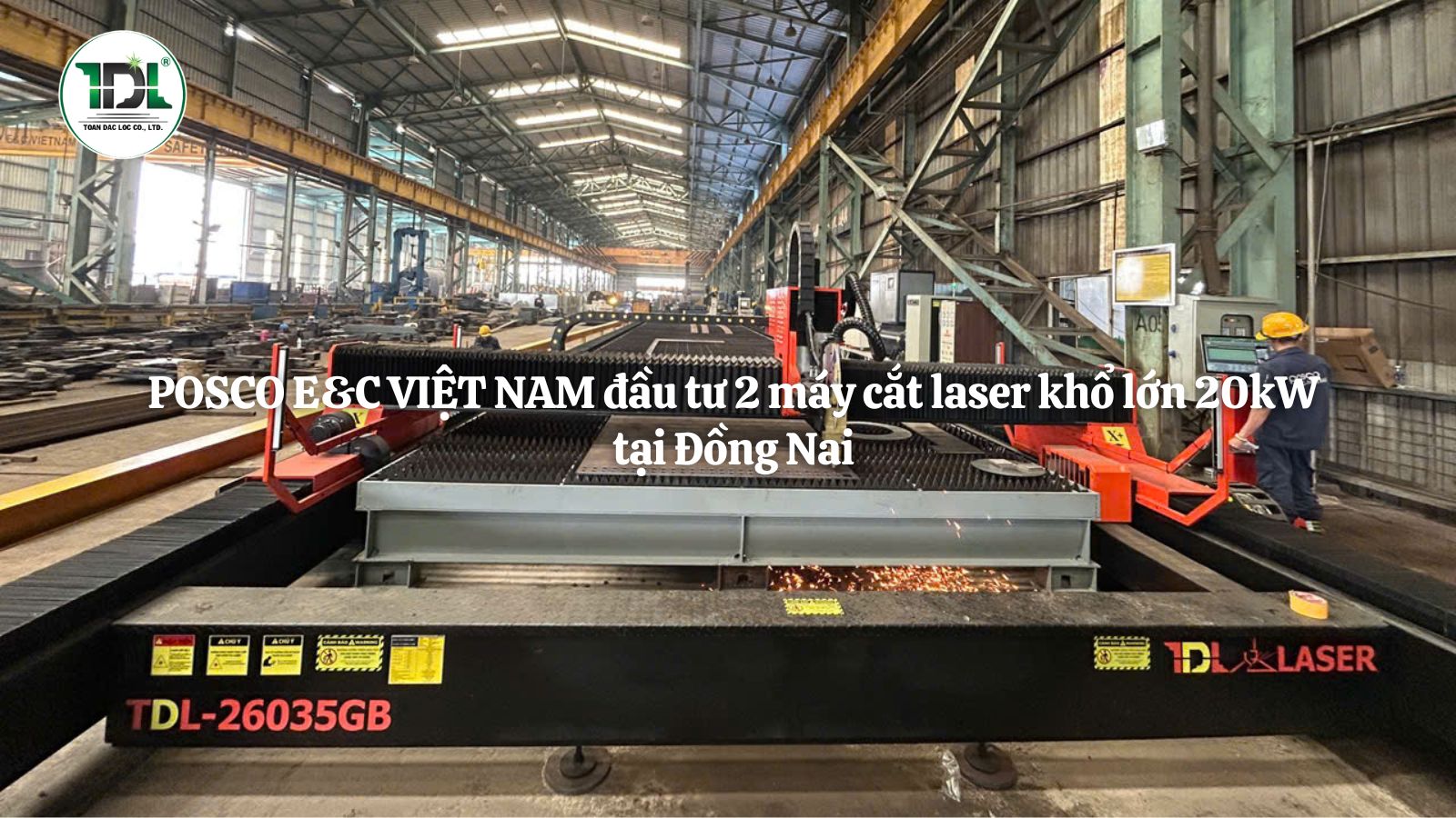 Posco E&C Việt Nam đầu tư cùng lúc 2 hệ thống máy cắt laser 20kW khổ lớn từ TDL Laser