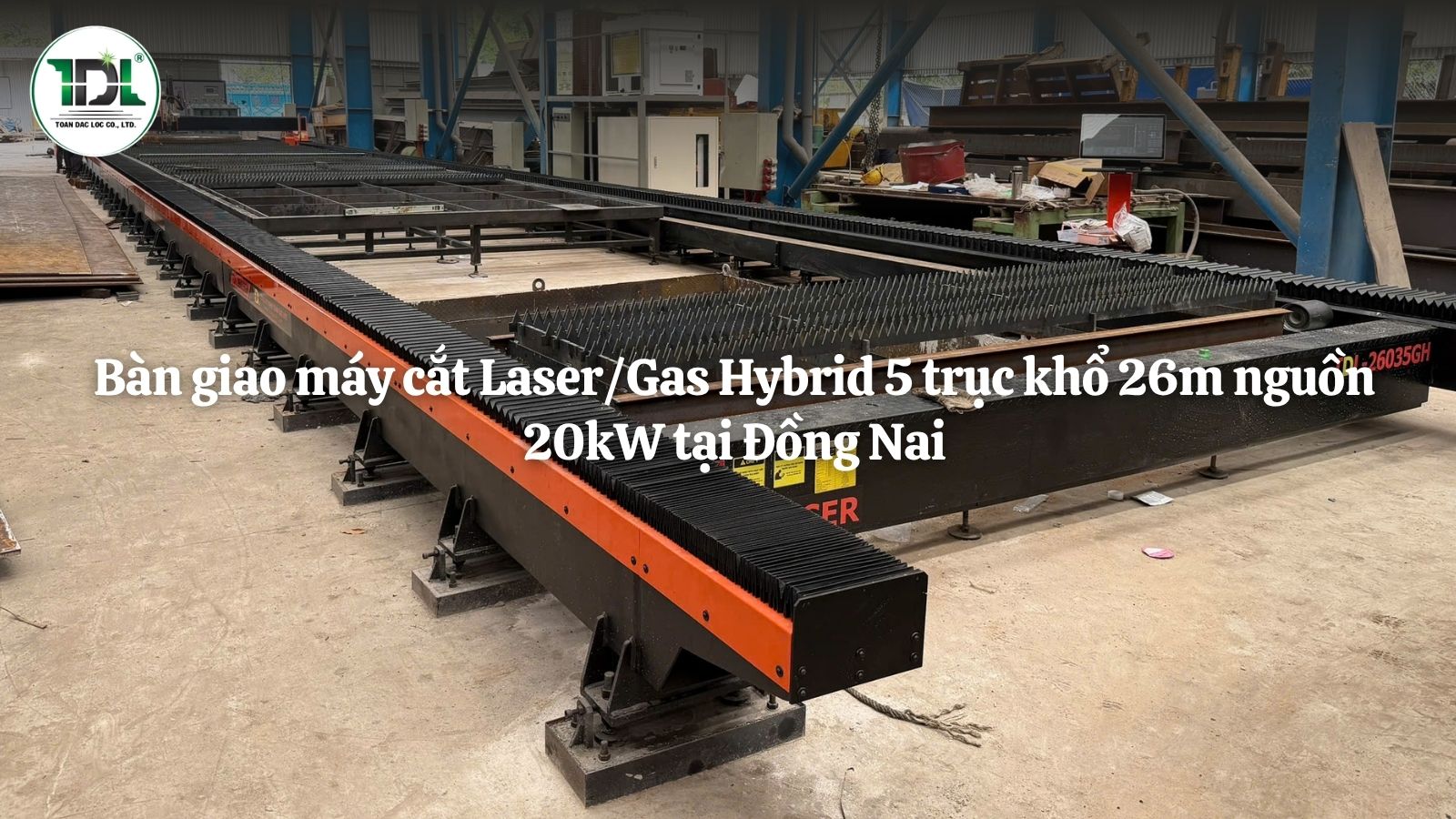 Bàn giao máy cắt Laser/Gas Hybrid 5 trục khổ 26m nguồn 20kW cho Công ty Cơ khí Núi Thành