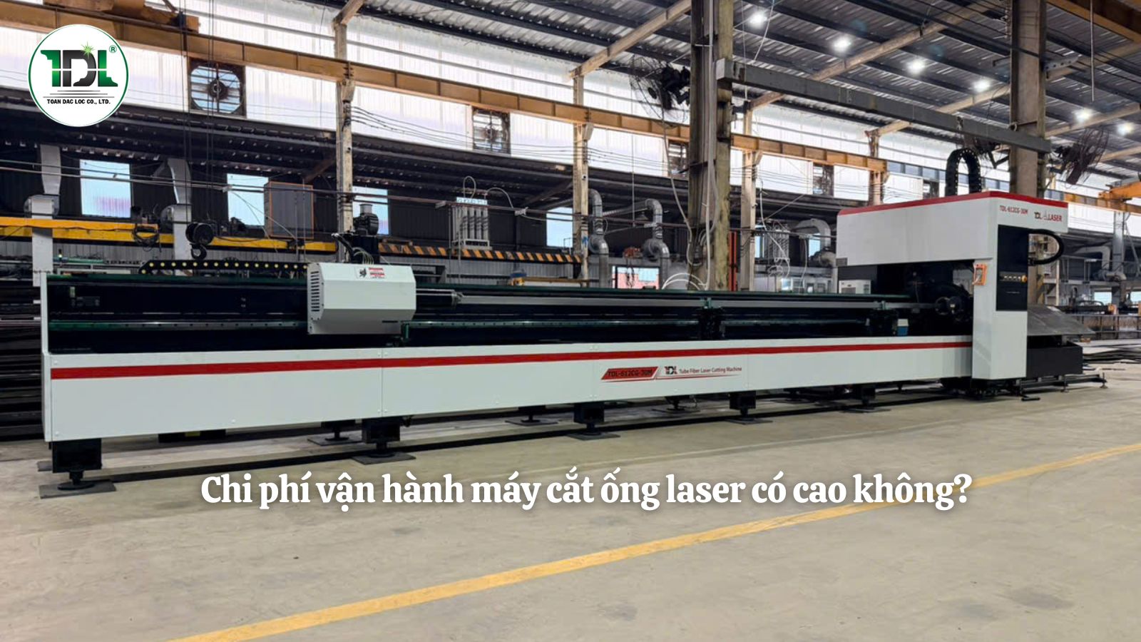 Chi phí vận hành máy cắt ống laser bao gồm điện năng, khí hỗ trợ, vật tư tiêu hao và bảo trì định kỳ.